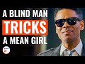 A Blind Man Tricks A Mean Girl | @DramatizeMe