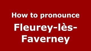 How to pronounce Fleurey-Lès-Faverney