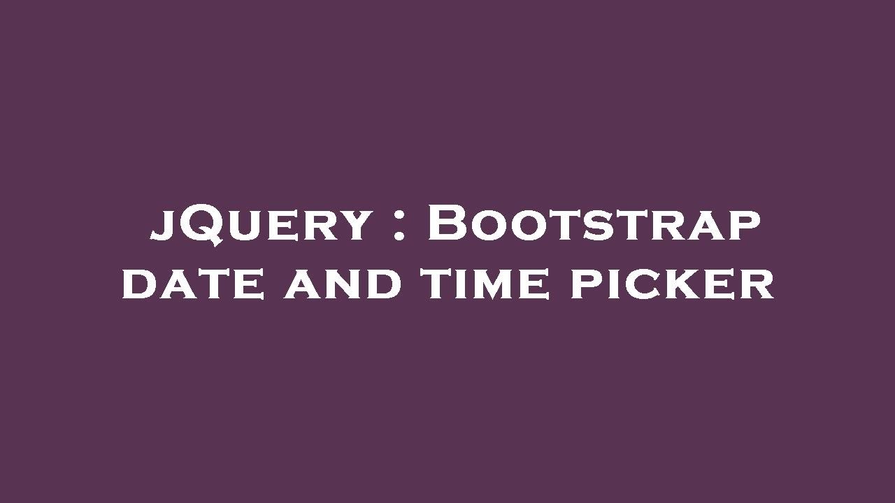 jQuery : Bootstrap date and time picker