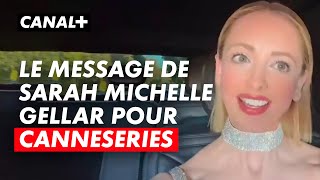 CANNES SRIES 2023 | Le message de Sarah Michelle Gellar pour CANNESERIES