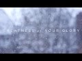 Greatness of Your Glory