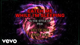 Pink - Catch Me While I'm Sleeping (Karaoke)
