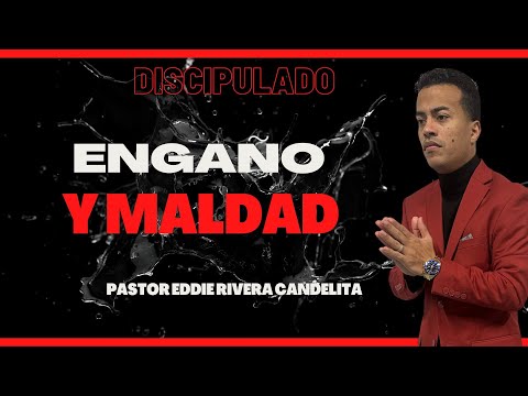Engaño y Maldad Discipulado de Avivamiento - Eddie Rivera Candelita