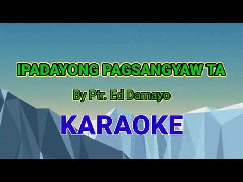 Ipadayong pagsangyaw ta By Ptr. Ed Damayo karaoke version