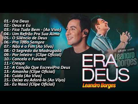 Leandro Borges - As Melhores Músicas Mais Tocadas 2023  Era Deus, Deus e Eu, Fica Tubo Bem,