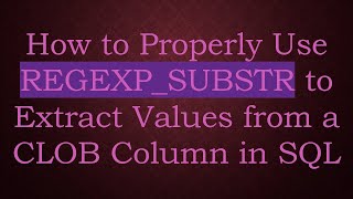 Download the video "How to Properly Use REGEXP_SUBSTR to Extract Values from a CLOB Column in SQL"
