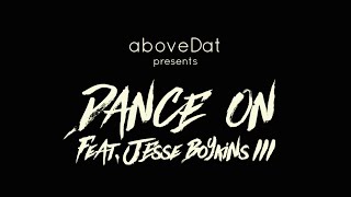 aboveDat - Dance On ft. Jesse Boykins III (Official music Video)