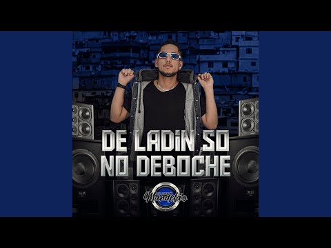 De Ladin Só No Deboche