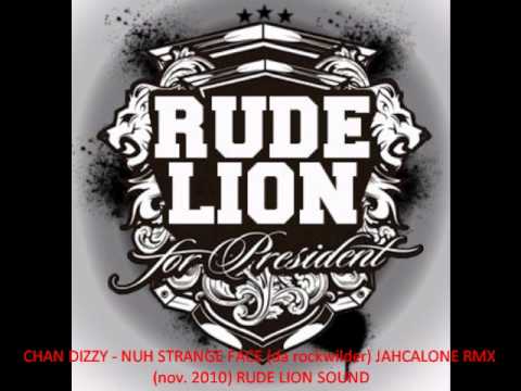 CHAN DIZZY-NUH STRANGE FACE (da rockwilder) JAHCALONE RMX - RUDE LION SOUND (nov 2010)