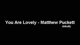 You Are Lovely - Matthew Puckett