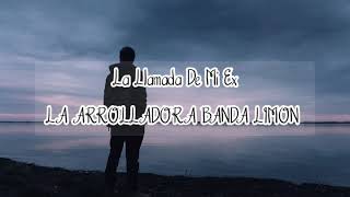 La Llamada De Mi Ex (Letra) - LA ARROLLADORA BANDA LIMON
