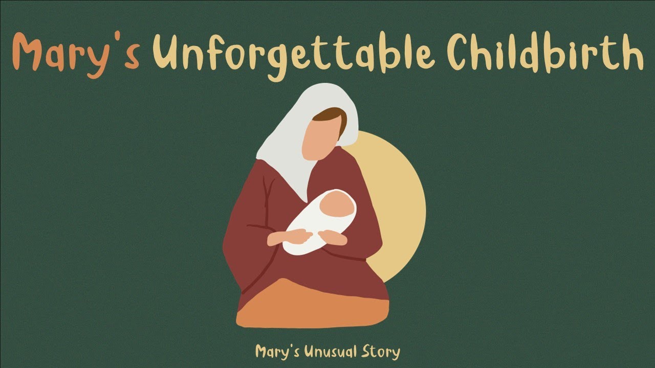 Mary's Unforgettable Childbirth - Luke 2:1-20