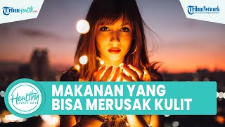 Tips Bikin Kulit Glowing Tanpa Menggunakan Makeup, Inilah Makanan dan Minuman yang Merusak Kulit