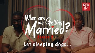 When Are We Getting Married | Season 2 | Episode 8 Season Finale - Let sleeping dogs... #wawgm