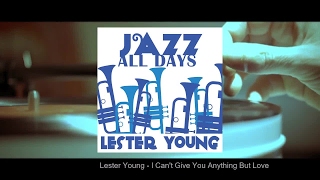 Lester Young - I Can't Give You Anything But Love
