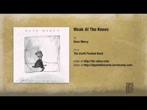 Have Mercy - Weak At The Knees