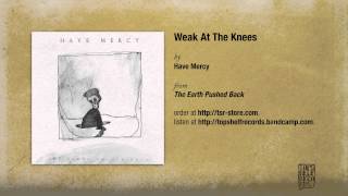 Have Mercy - Weak At The Knees
