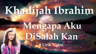 Download lagu Khadijah Ibrahim ~Mengapa Aku DiSalah Kan ~Lirik mp3