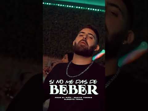 ALBERTO TORAL, FRAN EL NIÑO, PAKITO TORRES - SI NO ME DAS DE BEBER (YA DISPONIBLE)