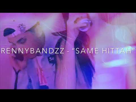 RennyBandzz2k - “Same Hittah” @prod.PullSomeOfThatBassOutBruce)