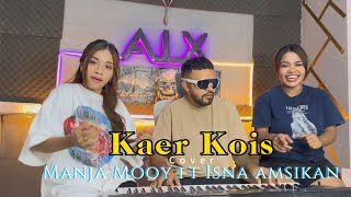 Download lagu MANJA MOOY FT ISNA AMSIKAN || KAER KOIS || COVER mp3