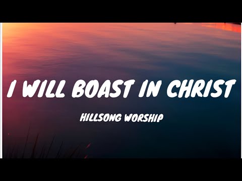 I Will Boast In Christ - Hillsong Worship (Lyrics)