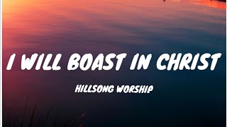 I Will Boast In Christ - Hillsong Worship (Lyrics)