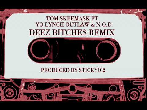 Tom Skeemask feat. Yo Lynch , Outlaw & N.O.D - Deez Bitches Remix / "Prod.Stickyo'2"