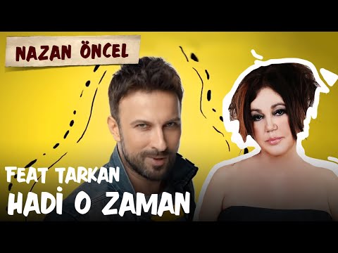 Nazan Öncel feat. Tarkan - Hadi O Zaman