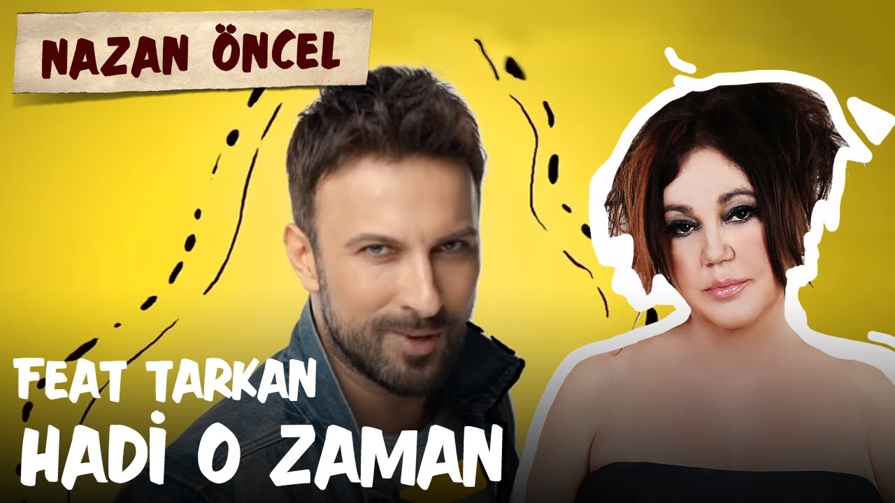 Nazan Öncel feat. Tarkan - Hadi O Zaman