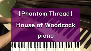 Phantom Thread - House of Woodcock - piano