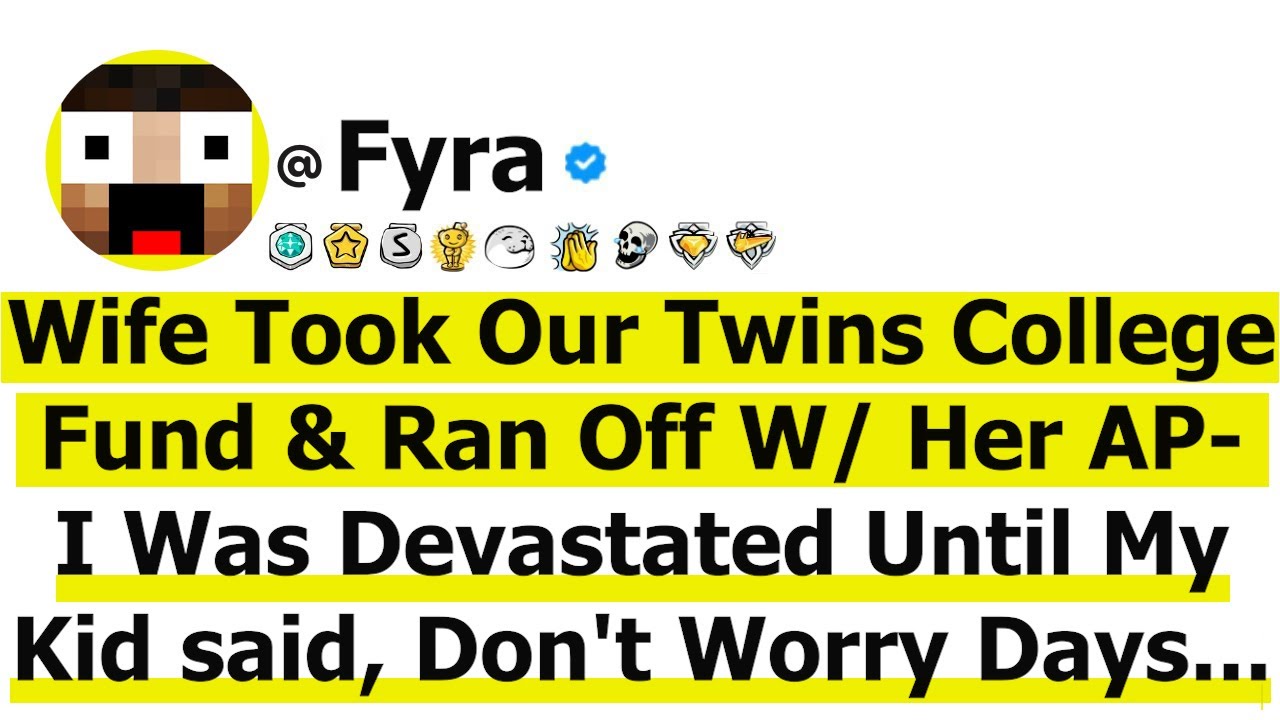 Wife Took Our Twins College Fund & Ran Off W/ Her AP-I Was Devastated Until My Kid said, Don't Worry