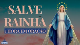 Salve Rainha - 1 hora em oração