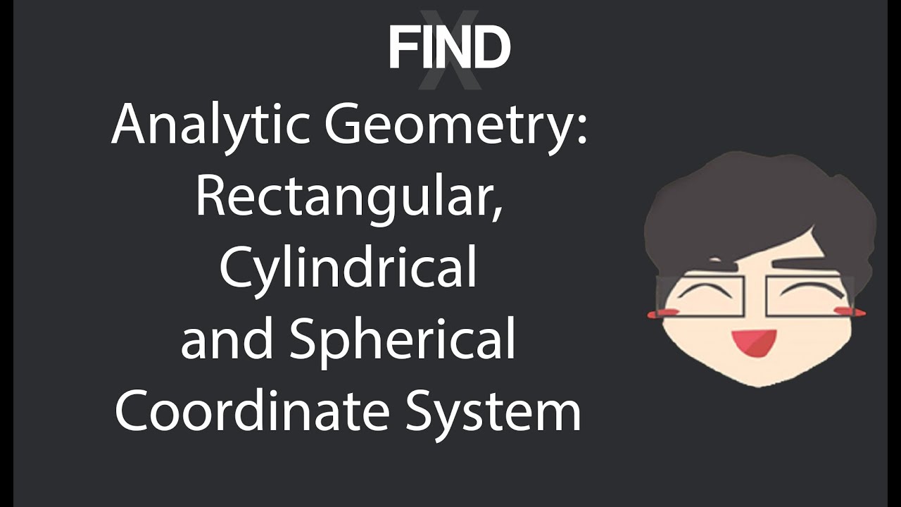 Analytic Geometry: Rectangular, Cylindrical and Spherical Coordinate System