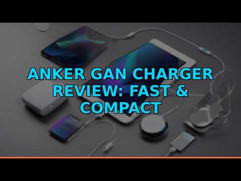 Anker GaN Charger Review: Fast & Compact