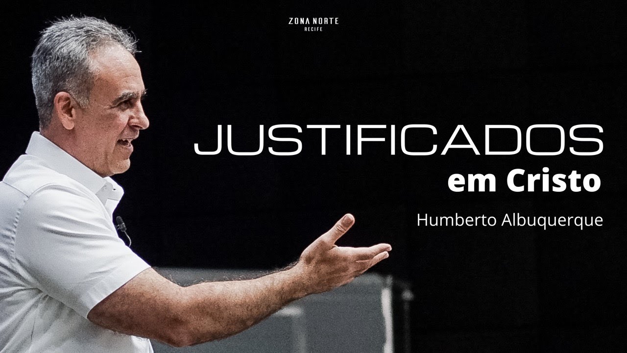 JUSTIFICADOS EM CRISTO | Humberto Albuquerque