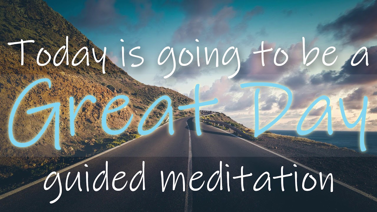 Today is Going to Be a Great Day ~ 10 Minute Guided Morning Meditation