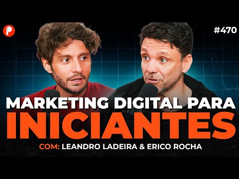COMO COMEÇAR A VENDER NO MARKETING DIGITAL (DO ZERO) (Erico Rocha e Leandro Ladeira) | PrimoCast 470