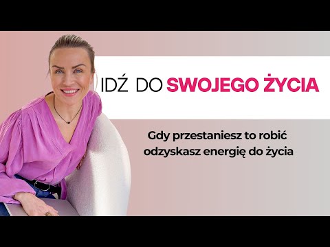 Jak odzyskać energię i pójść do swojego życia?