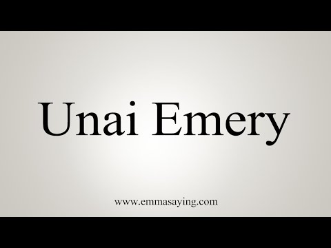 How To Say Unai Emery