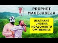 Prophet Magejageja Usathane Ungena Ngalomuntu Omthembile