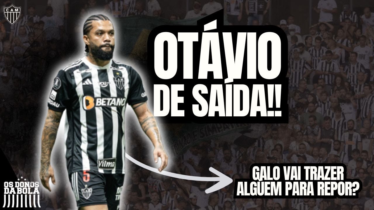 OTÁVIO PODE SAIR DO GALO... VÃO CHEGAR REFORÇOS PARA REPOR?