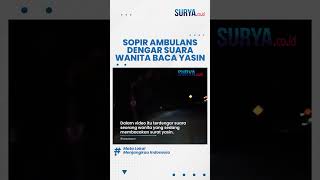 BIKIN MERINDING! Sopir Ambulans di Labuhan Dengar Suara Wanita Baca Yasin seusai Antar Jenazah