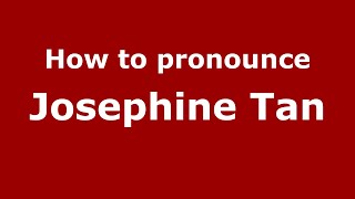 How to pronounce Josephine Tan