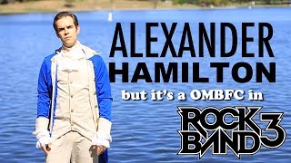 ALEXANDER HAMILTON by Jacksfilms but it&#39;s a OMBFC in Rock Band 3