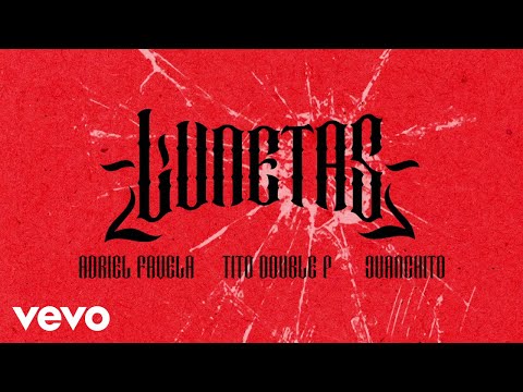 Adriel Favela, Tito Double P, Juanchito - Lunetas (LETRA)