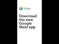 Download the new Google Meet app