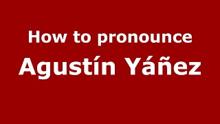 How to pronounce Agustín Yáñez