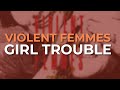 Violent Femmes - Girl Trouble (Official Audio)