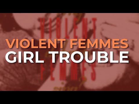 Girl Trouble - Violent Femmes